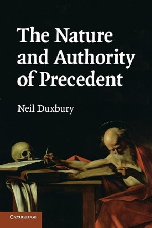The Nature and Authority of Precedent by Neil Duxbury 9780521713368