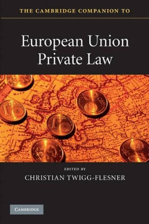 The Cambridge Companion to European Union Private Law by Professor Christian Twigg-Flesner 9780521736152 The Cambridge Companion to European Union Private Law by Professor Christian Twigg-Flesner 9780521736152
