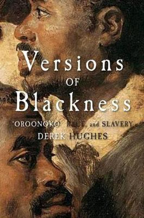 Versions of Blackness: Key Texts on Slavery from the Seventeenth Century by Derek Hughes 9780521689564 Versions of Blackness: Key Texts on Slavery from the Seventeenth Century by Derek Hughes 9780521689564