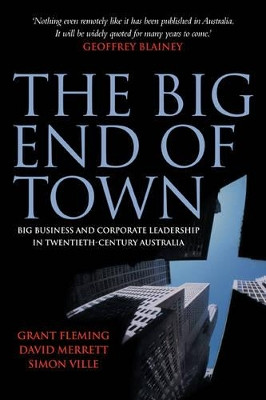 The Big End of Town: Big Business and Corporate Leadership in Twentieth-Century Australia by Grant Fleming 9780521689908