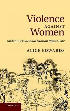 Violence against Women under International Human Rights Law by Alice Edwards 9780521767132