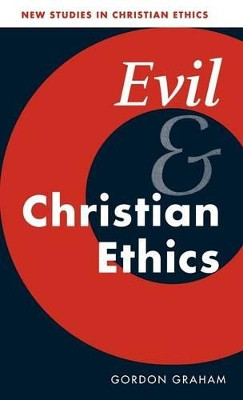 Evil and Christian Ethics by Gordon L. Graham 9780521771092