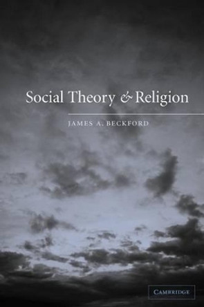 Social Theory and Religion by Professor James A. Beckford 9780521774314