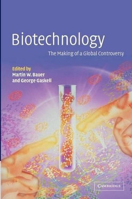Biotechnology - the Making of a Global Controversy by M. W. Bauer 9780521774390