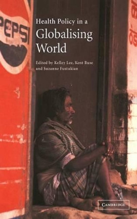 Health Policy in a Globalising World by Kelley Lee 9780521804196