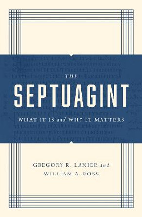 The Septuagint: What It Is and Why It Matters by William A. Ross