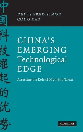 China's Emerging Technological Edge: Assessing the Role of High-End Talent by Denis Fred Simon 9780521885133 China's Emerging Technological Edge: Assessing the Role of High-End Talent by Denis Fred Simon 9780521885133