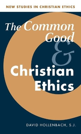 The Common Good and Christian Ethics by David Hollenbach 9780521802055