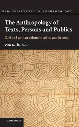 The Anthropology of Texts, Persons and Publics by Karin Barber 9780521837873