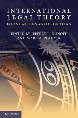 International Legal Theory: Foundations and Frontiers by Jeffrey L. Dunoff