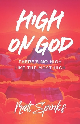 High on God: There's No High Like The Most High by Matt Spinks 9780578457703