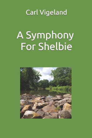 A Symphony for Shelbie by Carl Vigeland 9780578519067