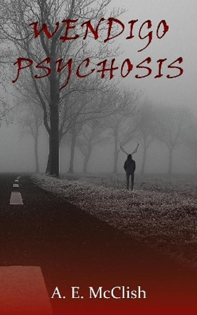Wendigo Psychosis A E McClish 9780578493374