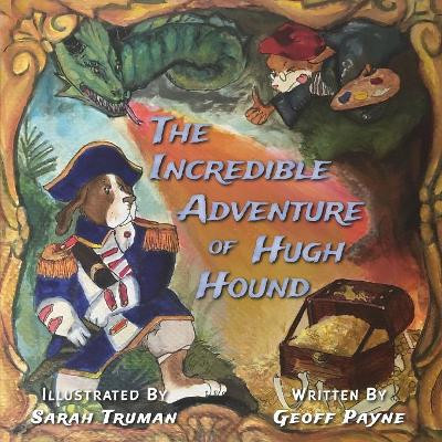 The Incredible Adventure of Hugh Hound by Geoff Payne 9780692144077