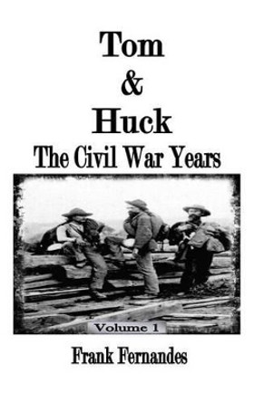 Tom & Huck: The Civil War Years by Frank Fernandes 9780692552940