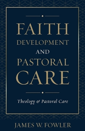 Faith Development and Pastoral Care by James W. Fowler 9780800617394