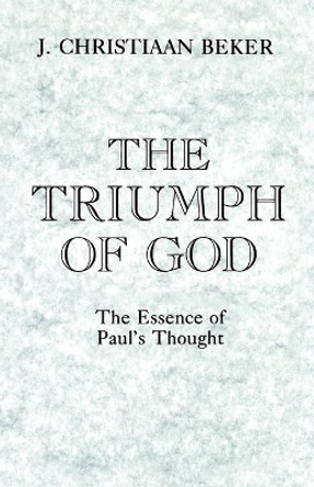 The Triumph of God: Essence of Paul's Thought by J.Christiaan Beker 9780800624385