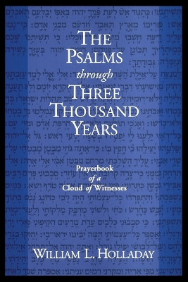 The Psalms through Three Thousand Years: Prayerbook of a Cloud of Witnesses by William L. Holladay 9780800630140