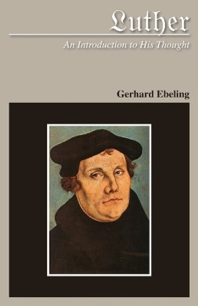 Luther An Introduction to His Thought by Gerhard Ebeling 9780800663063