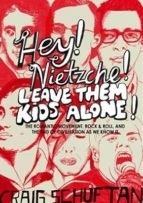 Hey, Nietzsche! Leave Them Kids Alone! by Craig Schuftan 9780733324024