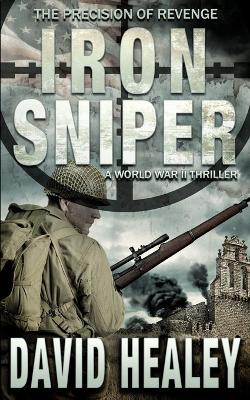 Iron Sniper: A World War II Thriller by David Healey 9780692101247