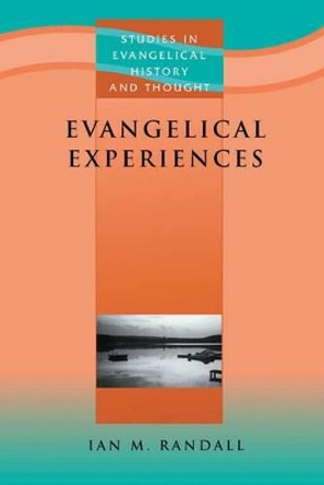 Evangelical Experiences: Study in the Spirituality of English Evangelicalism by Ian M. Randall 9780853649199
