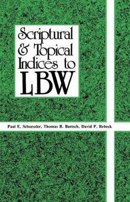 Scriptural & Topical Indices to Lbw by Paul E Schuessler 9780895367273