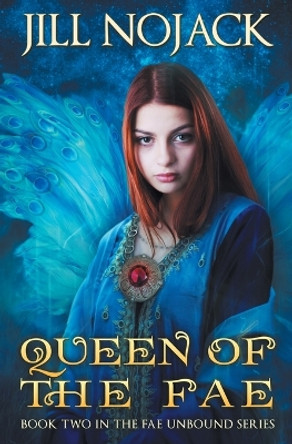 Queen of the Fae: Book Two in the Fae Unbound Series Jill Nojack 9780991123414