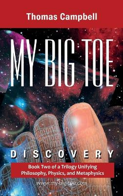 My Big TOE Discovery: Book 2 of a Trilogy Unifying Philosophy, Physics, and Metaphysics by Thomas Campbell 9780972509435