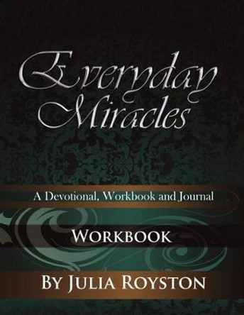 Everyday Miracles: Workbook by Julia a Royston 9780981813592
