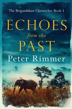 Echoes from the Past: The Brigandshaw Chronicles Book 1 by Peter Rimmer 9780995756120
