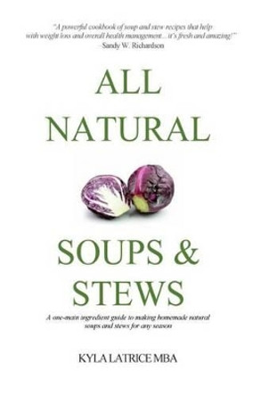 All Natural Soups & Stews by Kyla Latrice Tennin 9780997537185