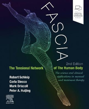 Fascia: The Tensional Network of the Human Body: The science and clinical applications in manual and movement therapy by Robert Schleip, Ph. D.