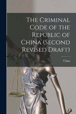 The Criminal Code of the Republic of China (second Revised Draft) by China 9781015098138