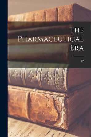 The Pharmaceutical Era; 12 by Anonymous 9781015126176