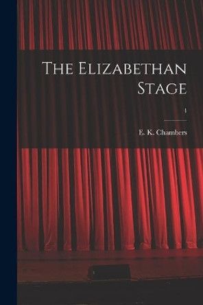 The Elizabethan Stage; 4 by E K (Edmund Kerchever) 1 Chambers 9781015295148