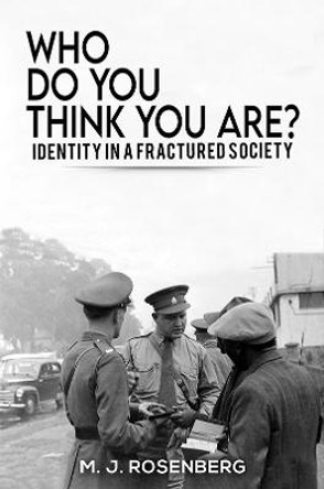 Who Do You Think You Are?: Identity in a Fractured Society by M. J. Rosenberg