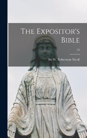 The Expositor's Bible; 22 by W Robertson (William Roberts Nicoll 9781015377226