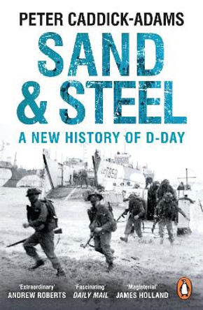 Sand and Steel: A New History of D-Day by Peter Caddick-Adams