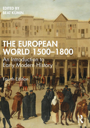 The European World 1500-1800: An Introduction to Early Modern History by Beat Kumin