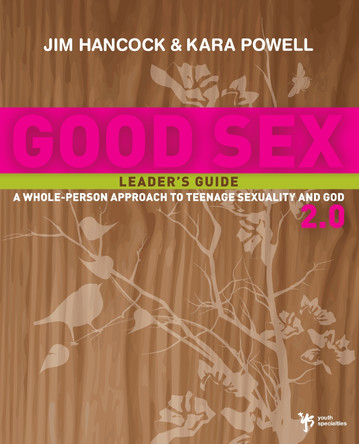 Good Sex 2.0 Leader's Guide: A Whole-Person Approach to Teenage Sexuality and God by Jim Hancock 9780310282716