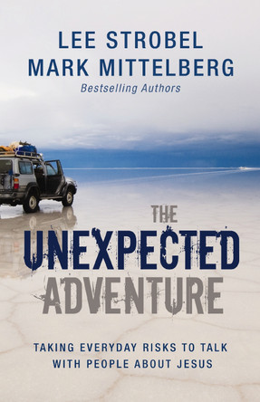 The Unexpected Adventure: Taking Everyday Risks to Talk with People about Jesus by Lee Strobel 9780310283928
