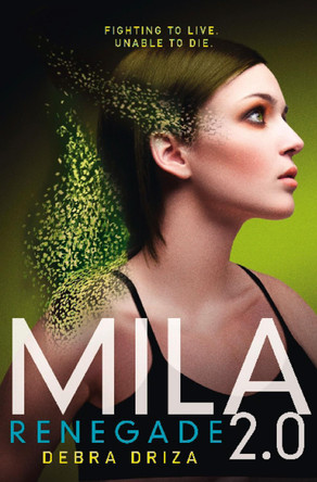 Mila 2.0: Renegade by Debra Driza 9780007507306