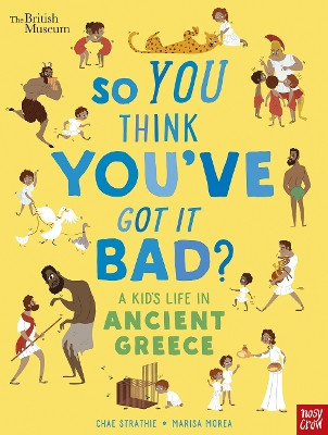 British Museum: So You Think You've Got It Bad? A Kid's Life in Ancient Greece by Chae Strathie 9781788004794 [USED COPY]