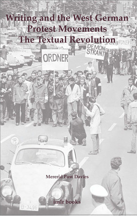 Writing and the West German Protest Movements: The Textual Revolution by Mererid Puw Davies 9780854572519