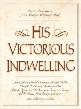 His Victorious Indwelling: Daily Devotions for a Deeper Christian Life by Nick Harrison 9780310218494