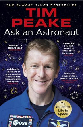 Ask an Astronaut: My Guide to Life in Space (Official Tim Peake Book) by Tim Peake