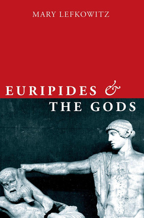 Euripides and the Gods by Mary Lefkowitz 9780190939618
