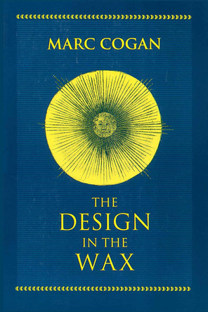 Design in the Wax, The: The Structure of the Divine Comedy and Its Meaning by Marc Cogan 9780268055585