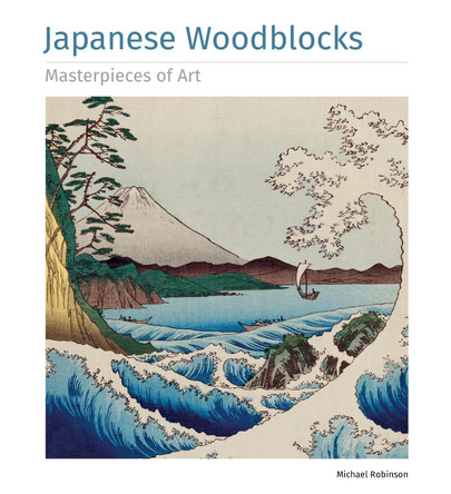 Japanese Woodblocks Masterpieces of Art by Michael Robinson